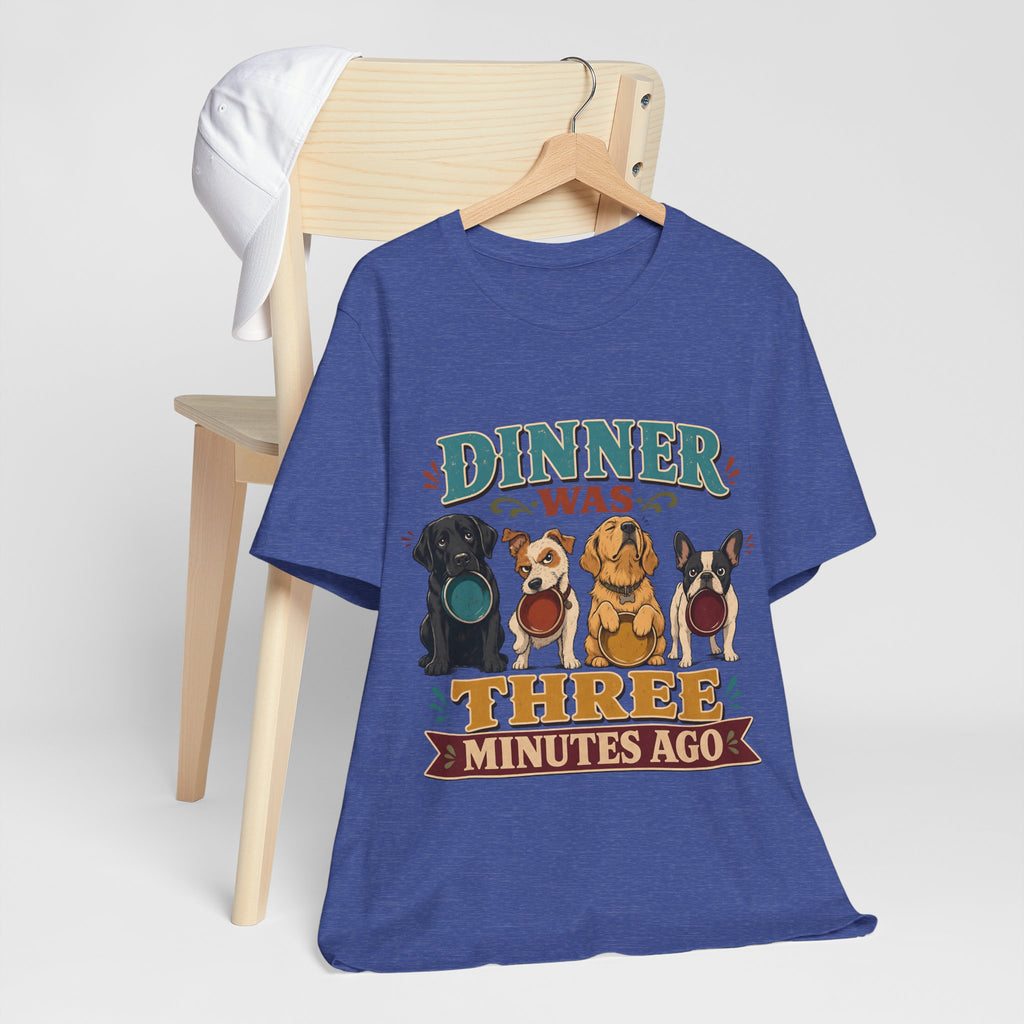 "Dinner Was Three Minutes Ago" T-Shirt — Playful Dog Dinner Graphic Tee