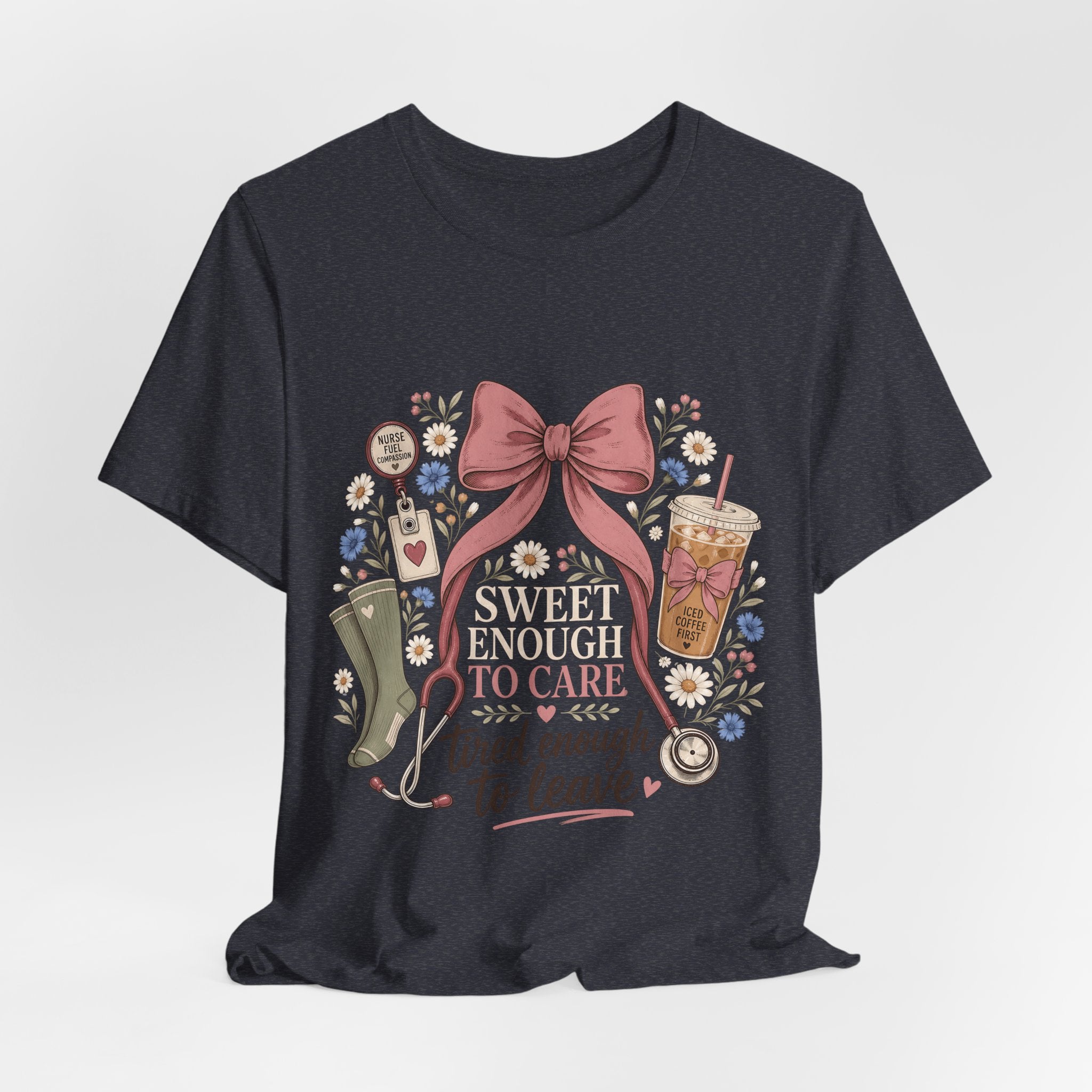 "Sweet Enough to Care, Tired Enough to Leave" — Feminine Nurse T-Shirt