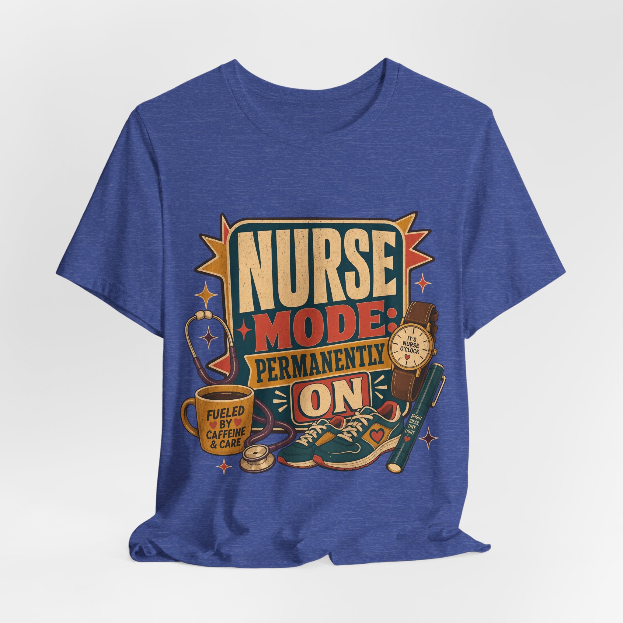 "Nurse Mode: Permanently On" T-Shirt — Funny Nurse Graphic Tee