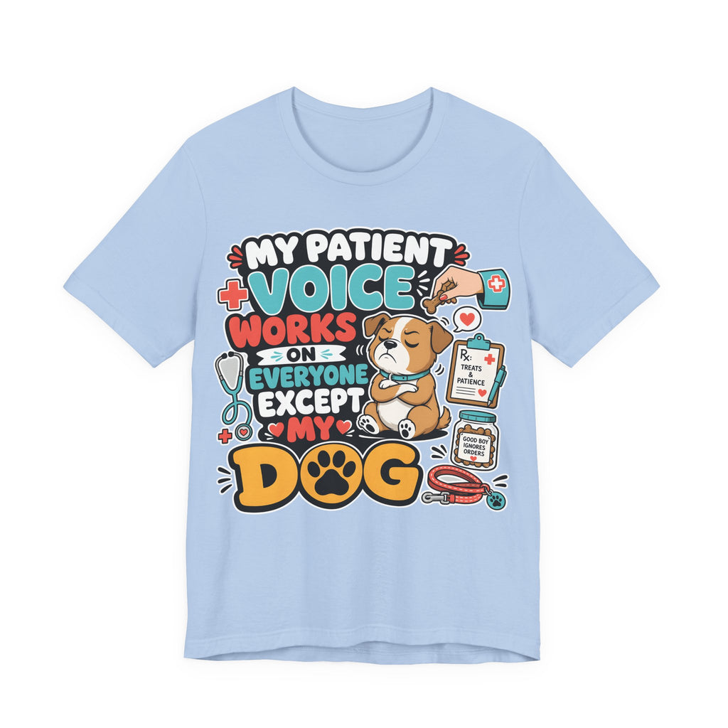 Dog Lover T‑Shirt — “My Patient Voice Works on Everyone Except My Dog” Cute Veterinary Pet Tee