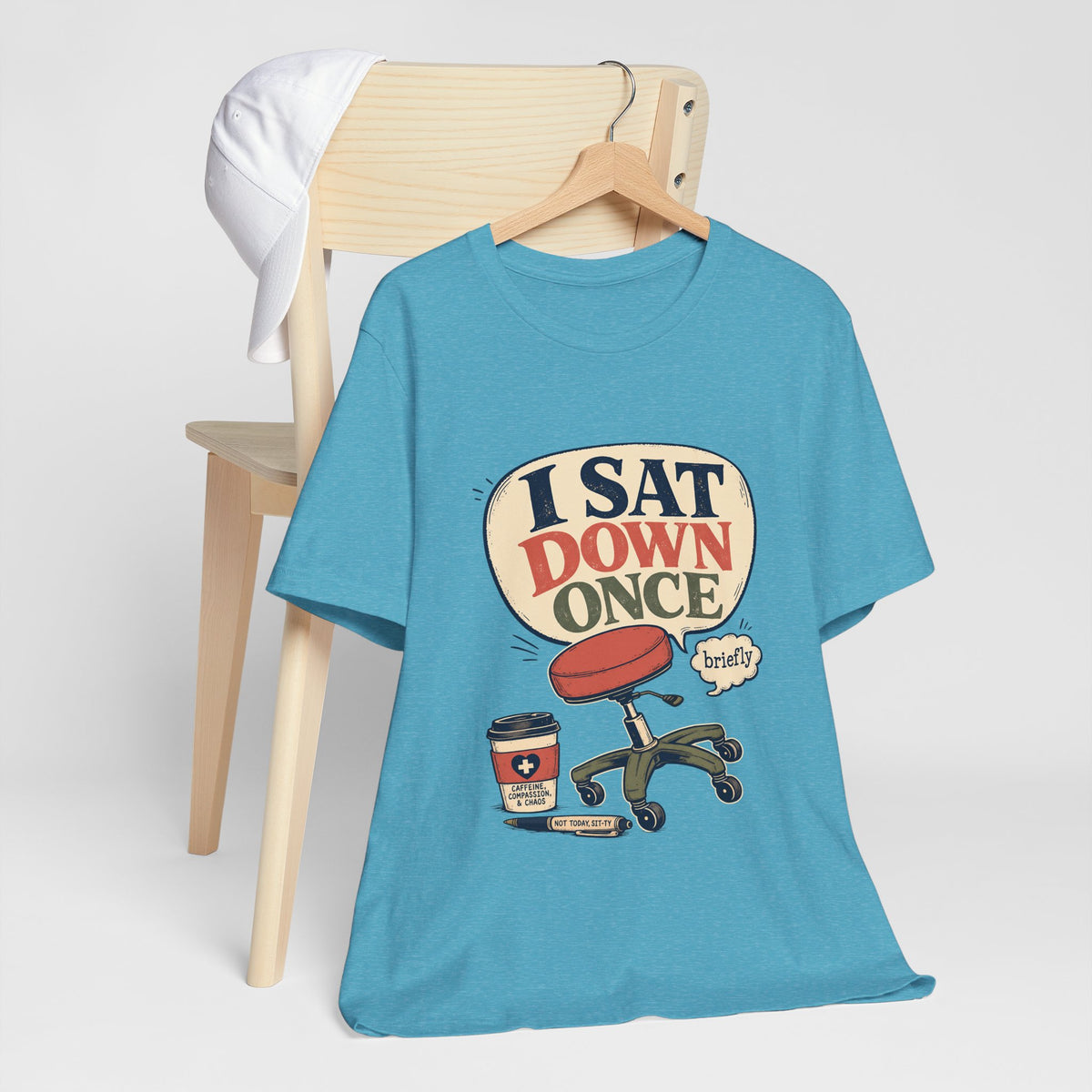 "I Sat Down Once, Briefly" — Sarcastic Rolling Stool Nurse T-Shirt