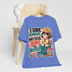 I Save Humans My Dog Runs The House T-Shirt — Funny Dog Lover Tee