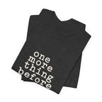 "One More Thing Before You Go" — Funny Nurse Shift Humor T-Shirt