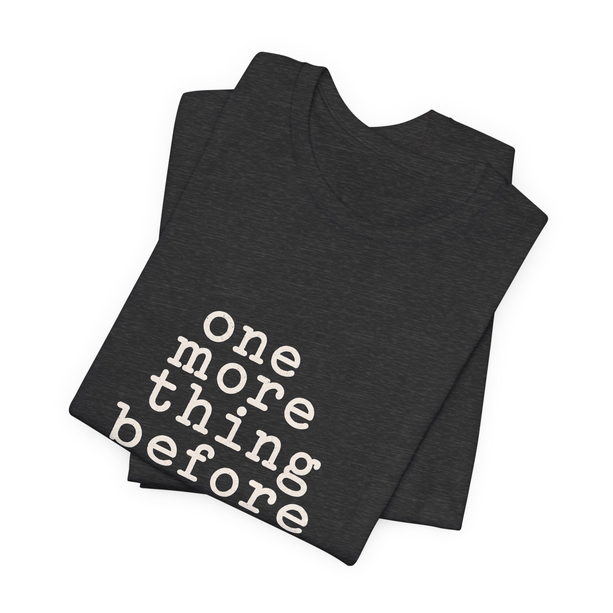 "One More Thing Before You Go" — Funny Nurse Shift Humor T-Shirt