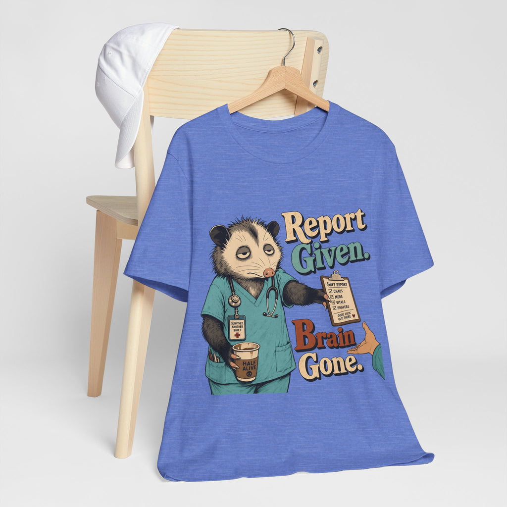 "Report Given. Brain Gone." Nurse T-Shirt — Funny Nurse Graphic Tee