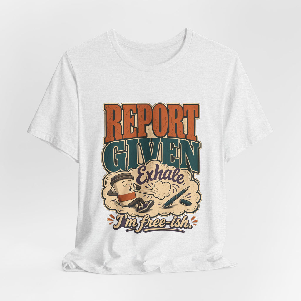 "Report Given, I'm Free-ish" — Funny End of Shift Nurse T-Shirt