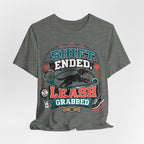 Shift Ended Leash Grabbed Dog Lover Tee