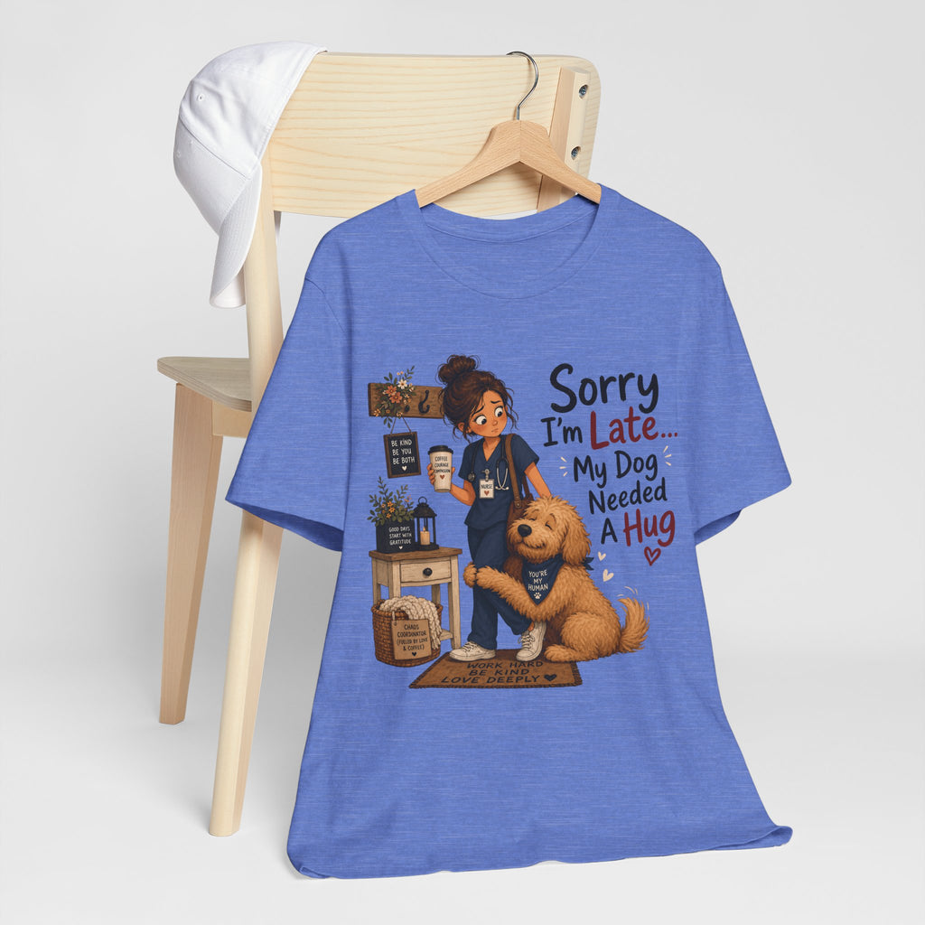 Sorry I'm Late My Dog Needed A Hug T-Shirt — Cute Dog Lover Tee