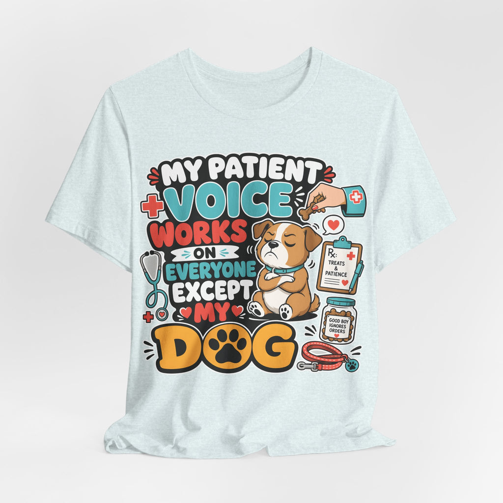 Dog Lover T‑Shirt — “My Patient Voice Works on Everyone Except My Dog” Cute Veterinary Pet Tee