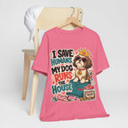 I Save Humans My Dog Runs The House T-Shirt — Funny Dog Lover Tee