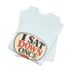"I Sat Down Once, Briefly" — Sarcastic Rolling Stool Nurse T-Shirt