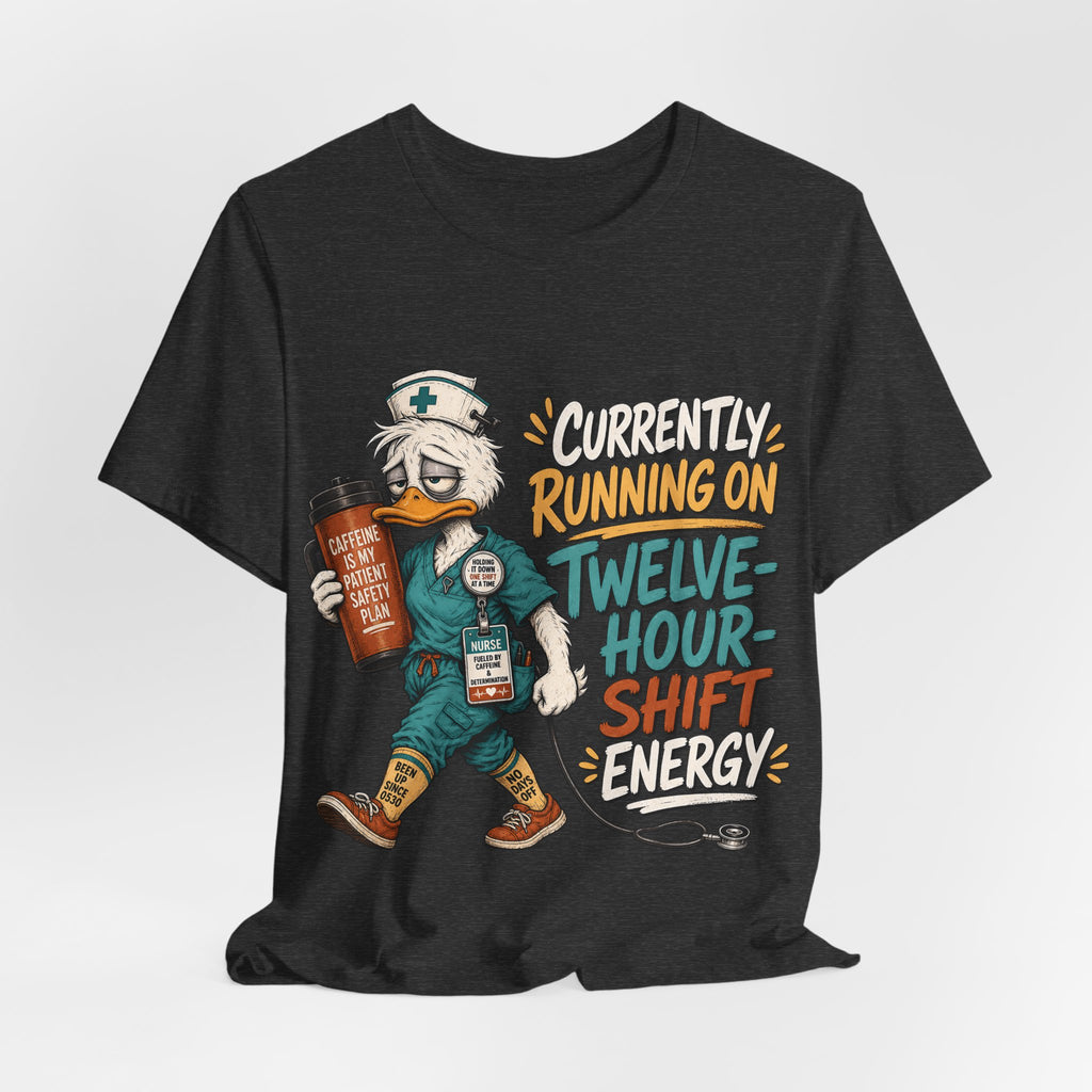 "Currently Running On Twelve-Hour Shift Energy" Nurse T-Shirt — Funny Nurse Graphic Tee
