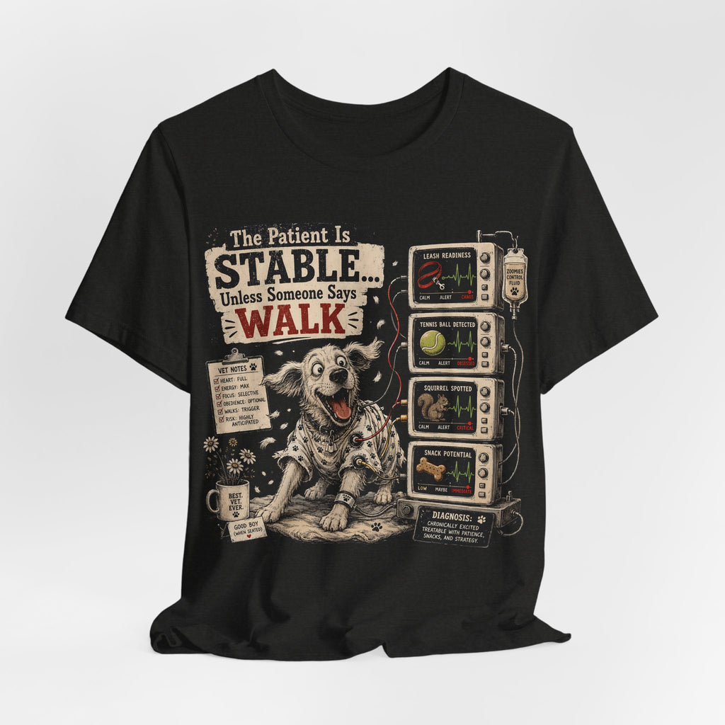 Dog Vet T-Shirt – “The Patient Is Stable… Unless Someone Says WALK” Veterinary Nurse Tee