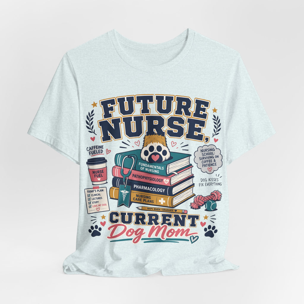 Future Nurse, Current Dog Mom T-Shirt