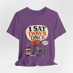"I Sat Down Once, Briefly" — Sarcastic Rolling Stool Nurse T-Shirt