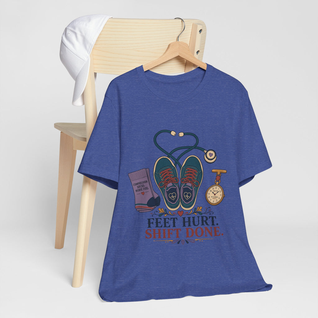 "Feet Hurt. Shift Done." T-Shirt — Stylish Nurse After-Shift Graphic Tee