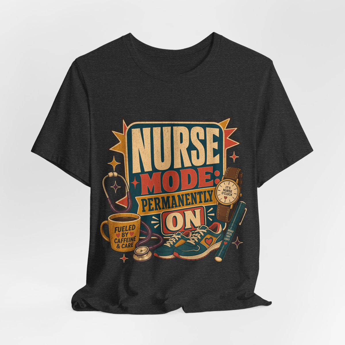 "Nurse Mode: Permanently On" T-Shirt — Funny Nurse Graphic Tee