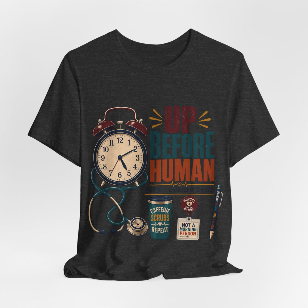 "Up Before Human" T-Shirt — Bold Retro Nurse Shift Graphic Tee