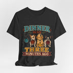 "Dinner Was Three Minutes Ago" T-Shirt — Playful Dog Dinner Graphic Tee