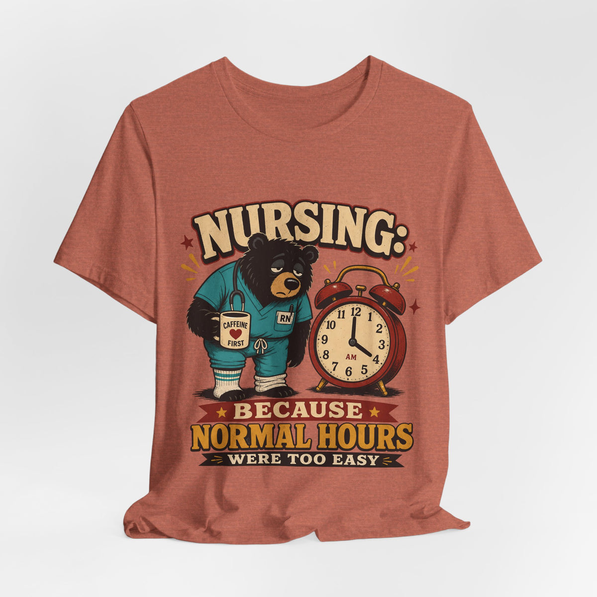 "Nursing: Because Normal Hours Were Too Easy" Nurse T-Shirt — Funny Nurse Graphic Tee