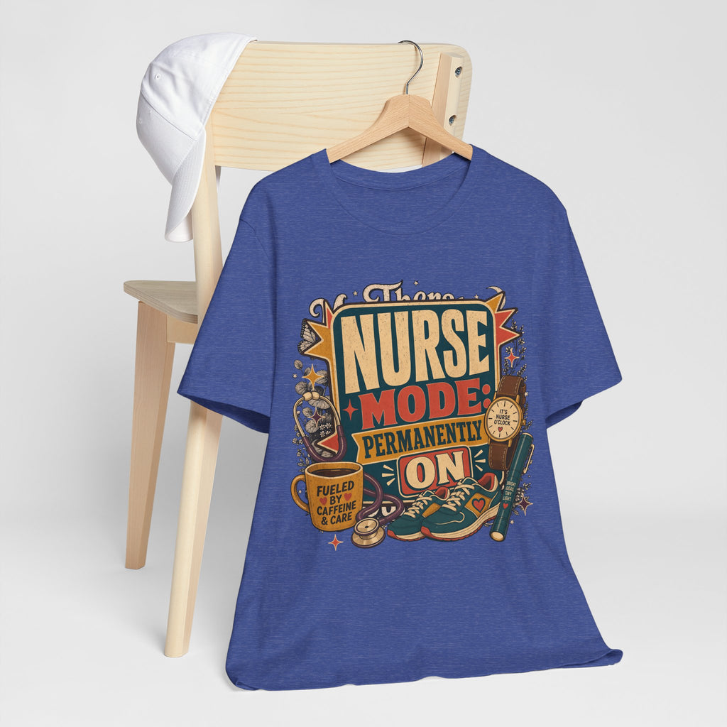 "Nurse Mode: Permanently On" T-Shirt — Funny Nurse Graphic Tee