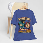 "Nursing: Because Normal Hours Were Too Easy" Nurse T-Shirt — Funny Nurse Graphic Tee