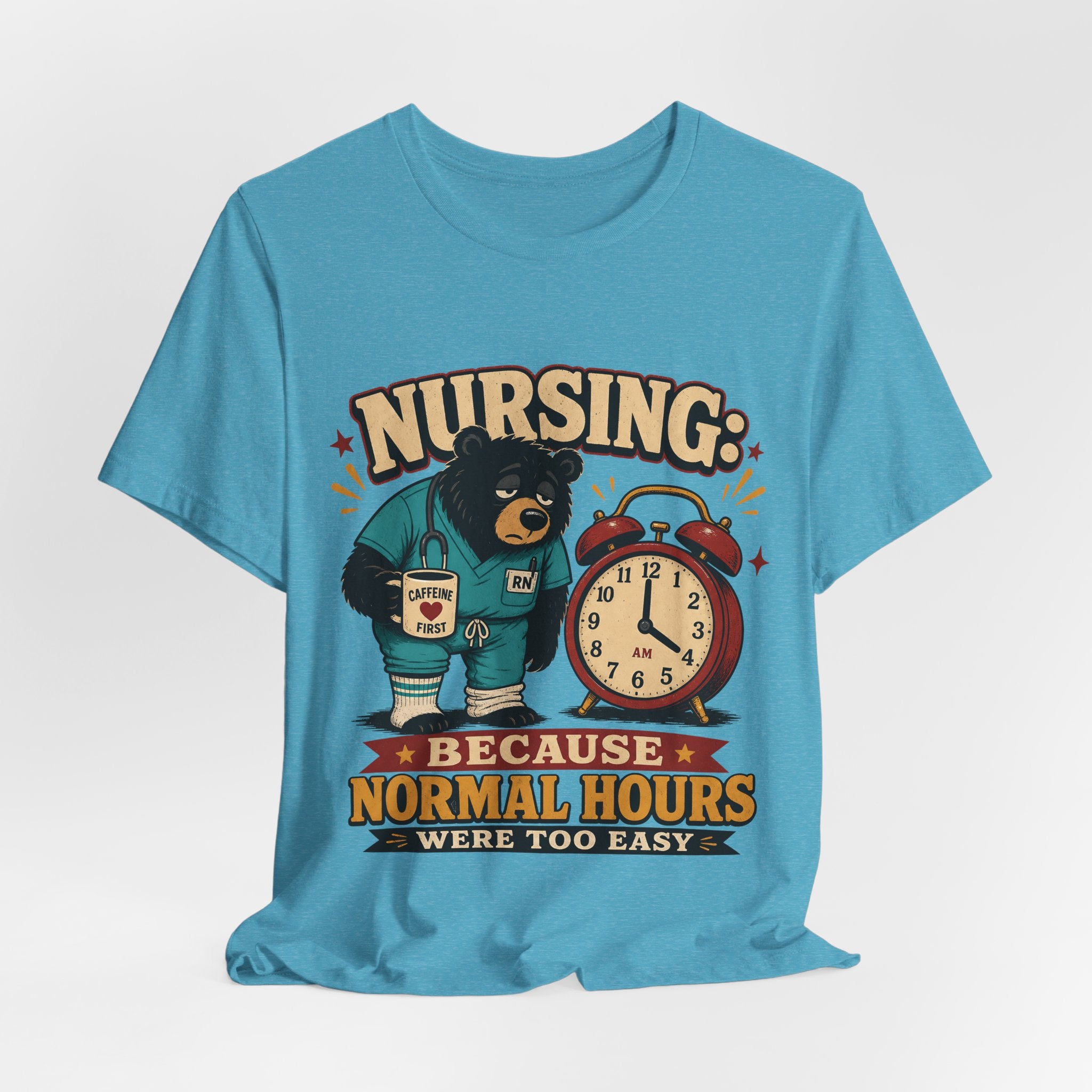 "Nursing: Because Normal Hours Were Too Easy" Nurse T-Shirt — Funny Nurse Graphic Tee