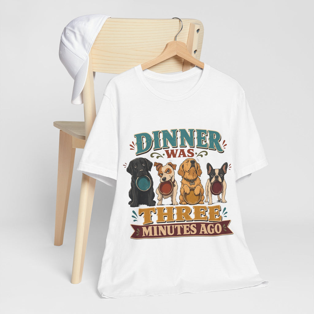 "Dinner Was Three Minutes Ago" T-Shirt — Playful Dog Dinner Graphic Tee