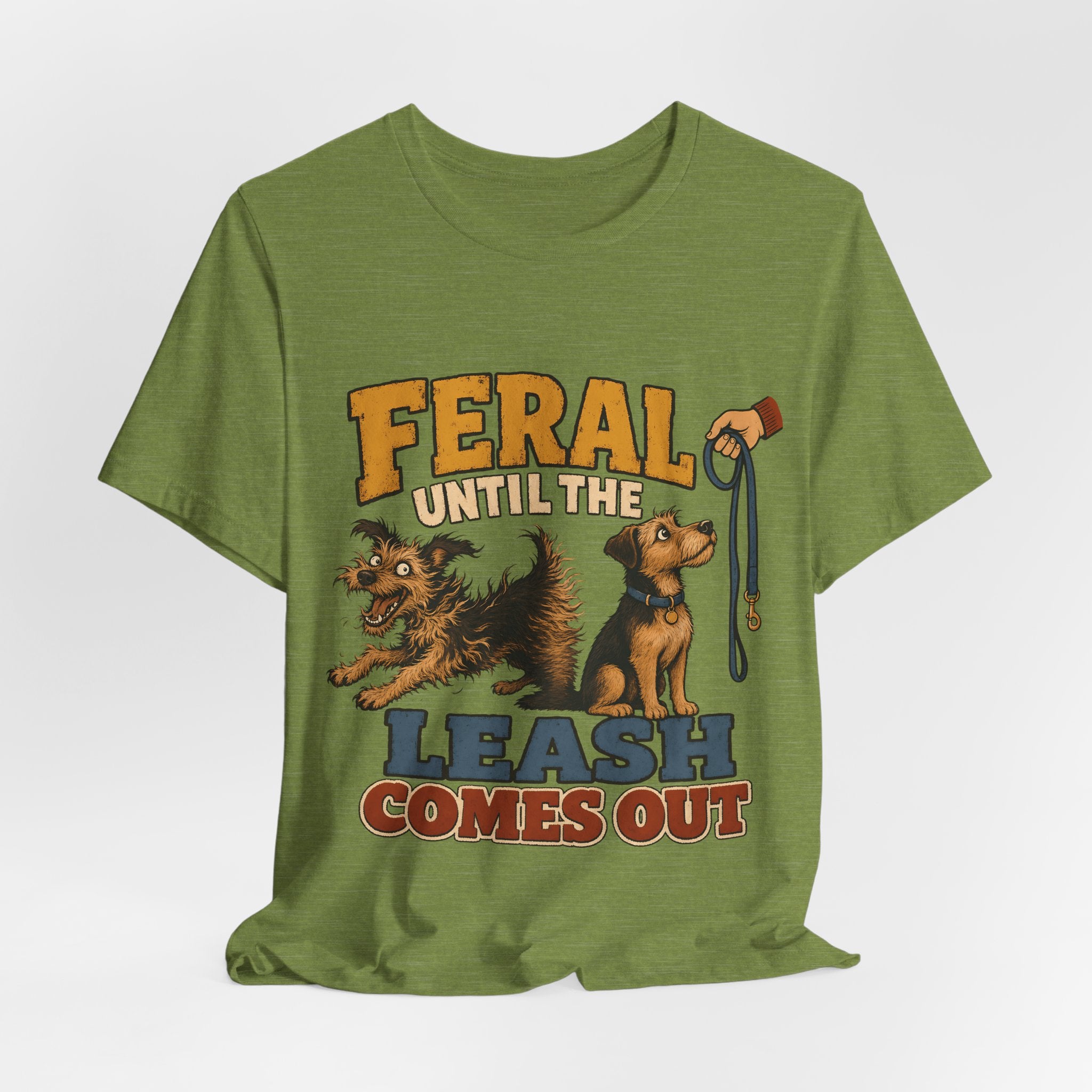 "Feral Until The Leash Comes Out" Dog Lover T-Shirt — Funny Dog Graphic Tee