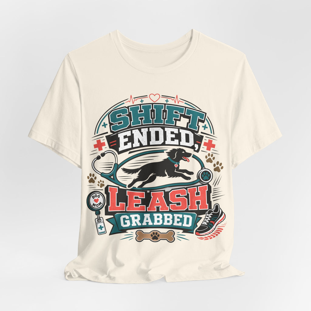 Shift Ended Leash Grabbed Dog Lover Tee