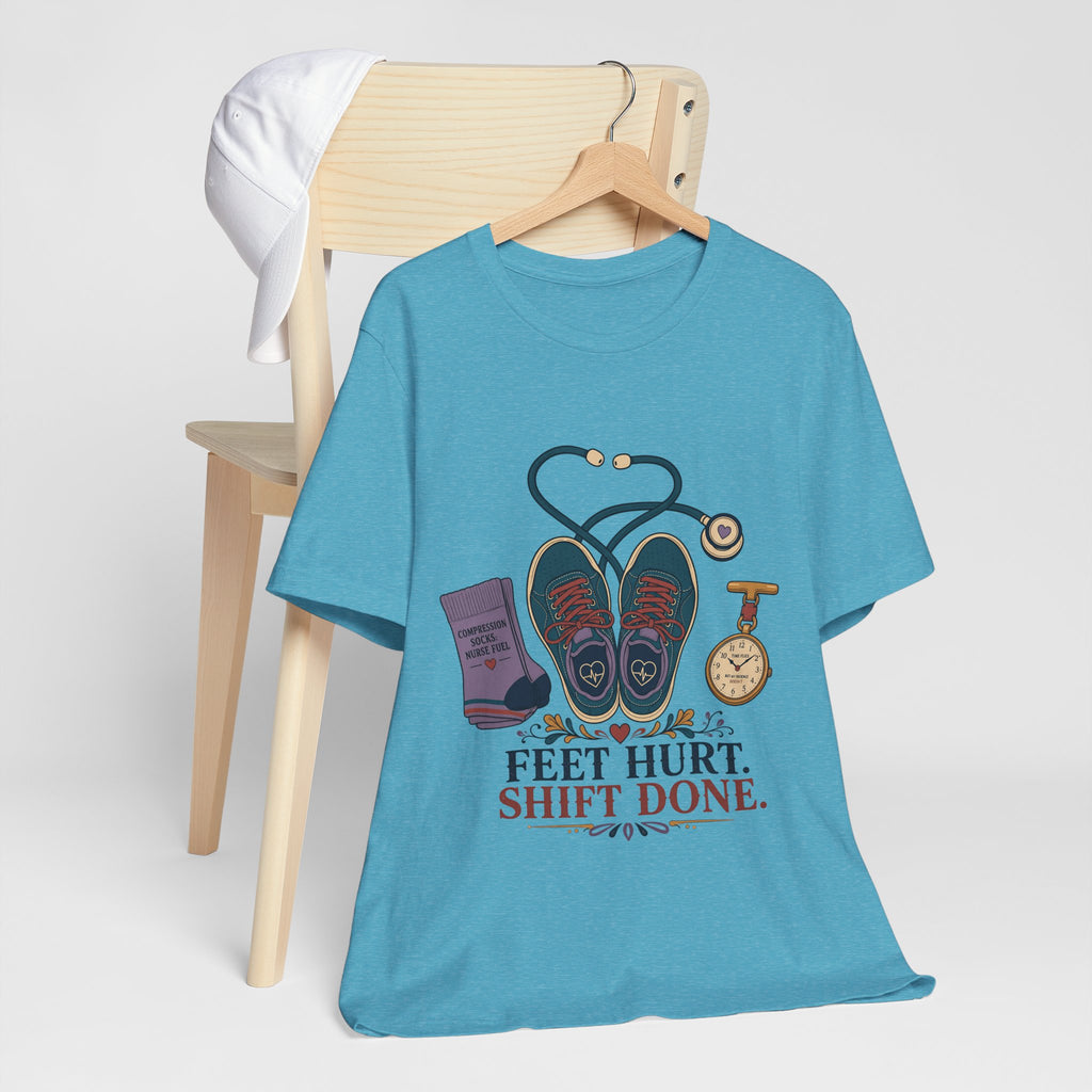 "Feet Hurt. Shift Done." T-Shirt — Stylish Nurse After-Shift Graphic Tee