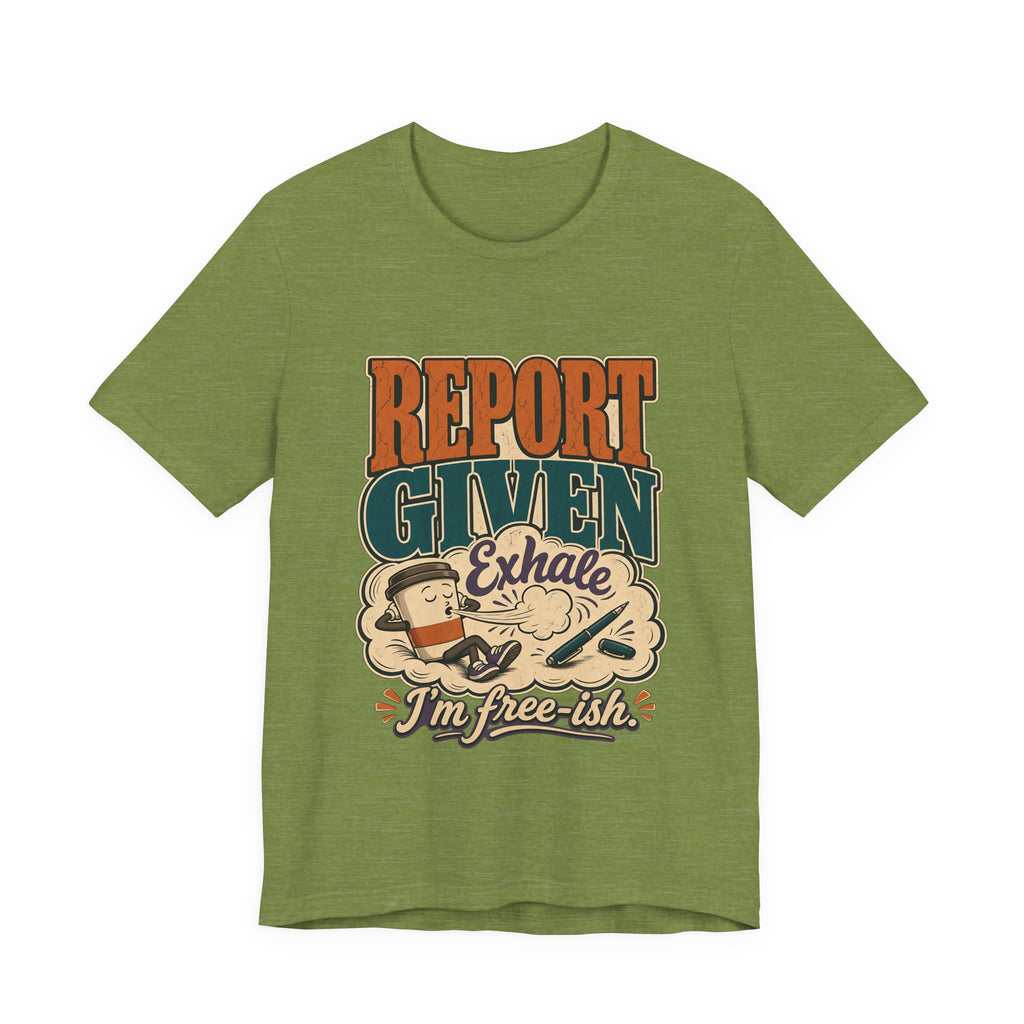 "Report Given, I'm Free-ish" — Funny End of Shift Nurse T-Shirt