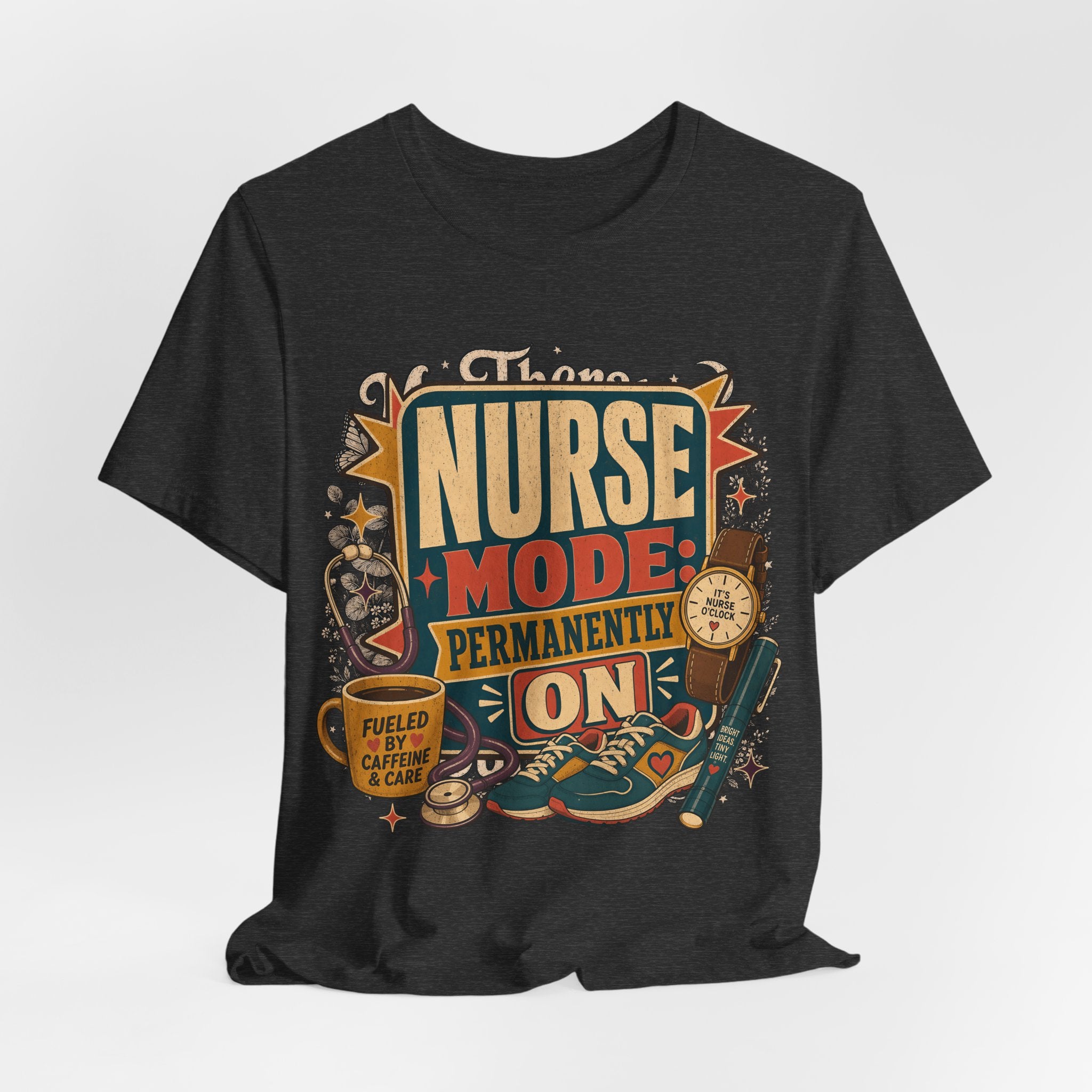 "Nurse Mode: Permanently On" T-Shirt — Funny Nurse Graphic Tee