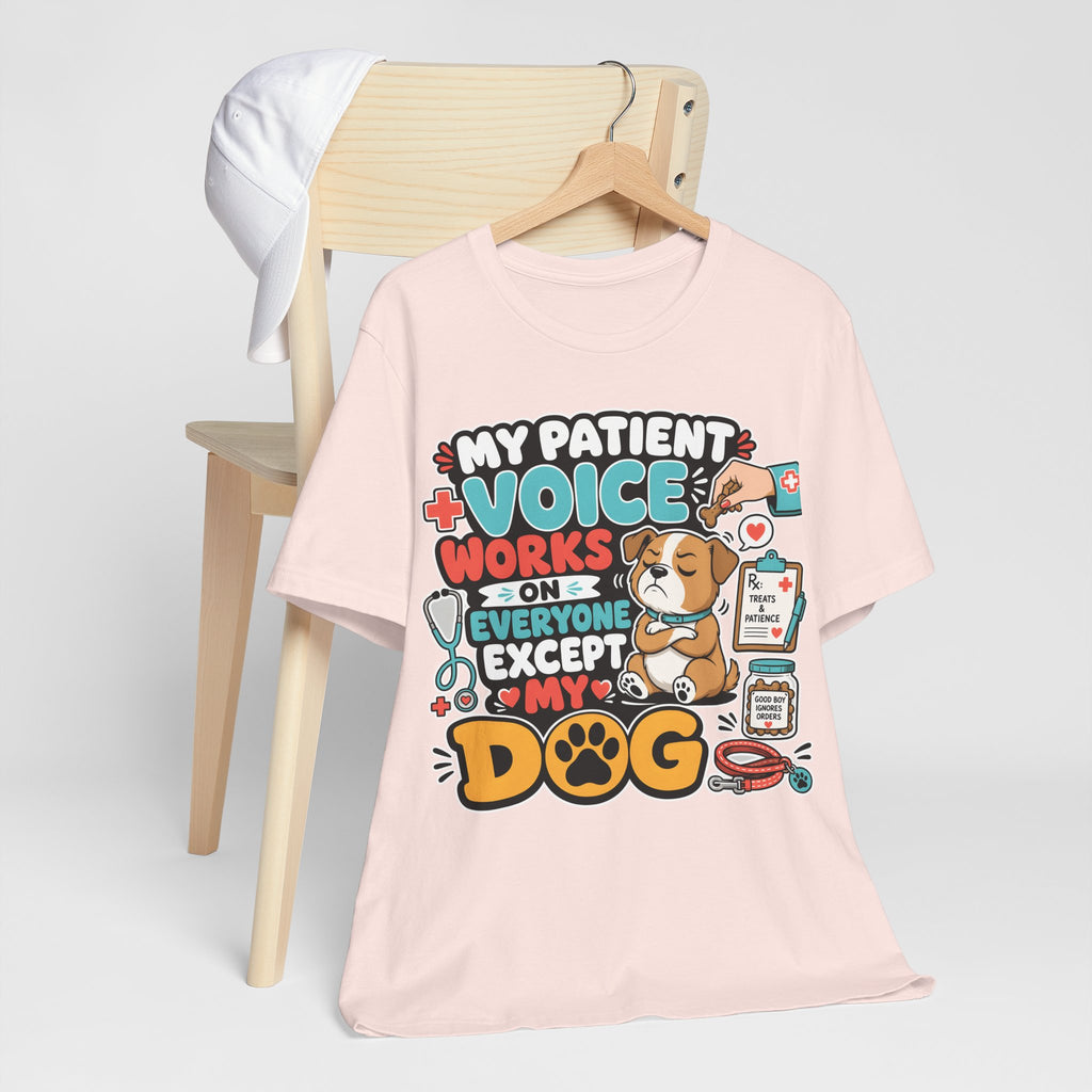 Dog Lover T‑Shirt — “My Patient Voice Works on Everyone Except My Dog” Cute Veterinary Pet Tee