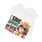 I Save Humans My Dog Runs The House T-Shirt — Funny Dog Lover Tee