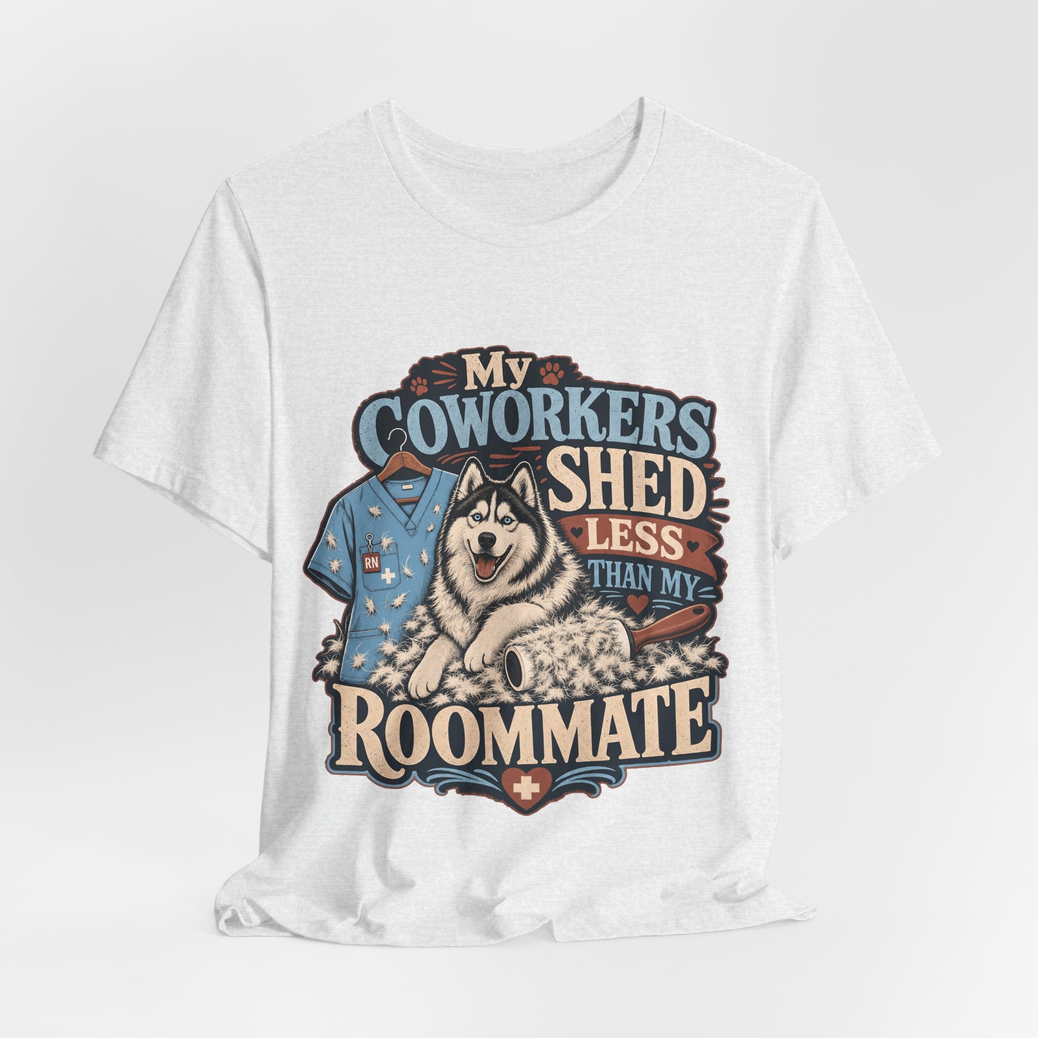 "My Coworkers Shed Less Than My Roommate" Nurse T-Shirt — Dog Mom Nurse Graphic Tee