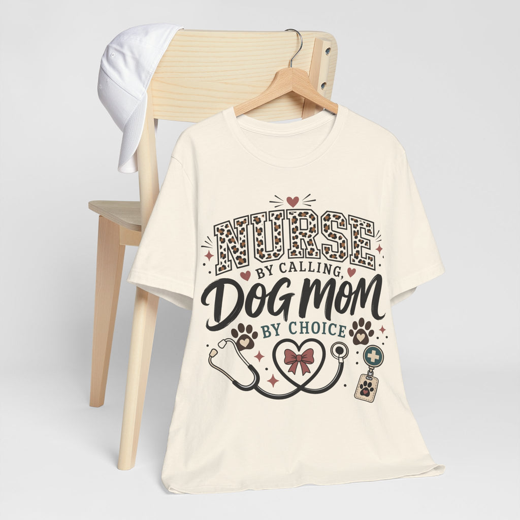 Nurse by Calling Dog Mom by Choice T-Shirt — Veterinary Nurse & Dog Lover Tee