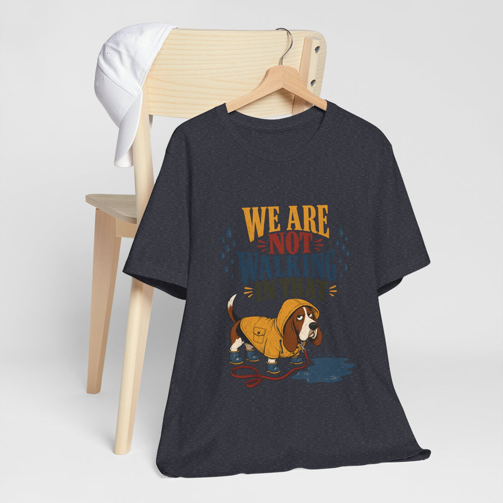 "We Are Not Walking In That" T-Shirt — Funny Rainy-Day Basset Hound Graphic Tee