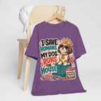 I Save Humans My Dog Runs The House T-Shirt — Funny Dog Lover Tee