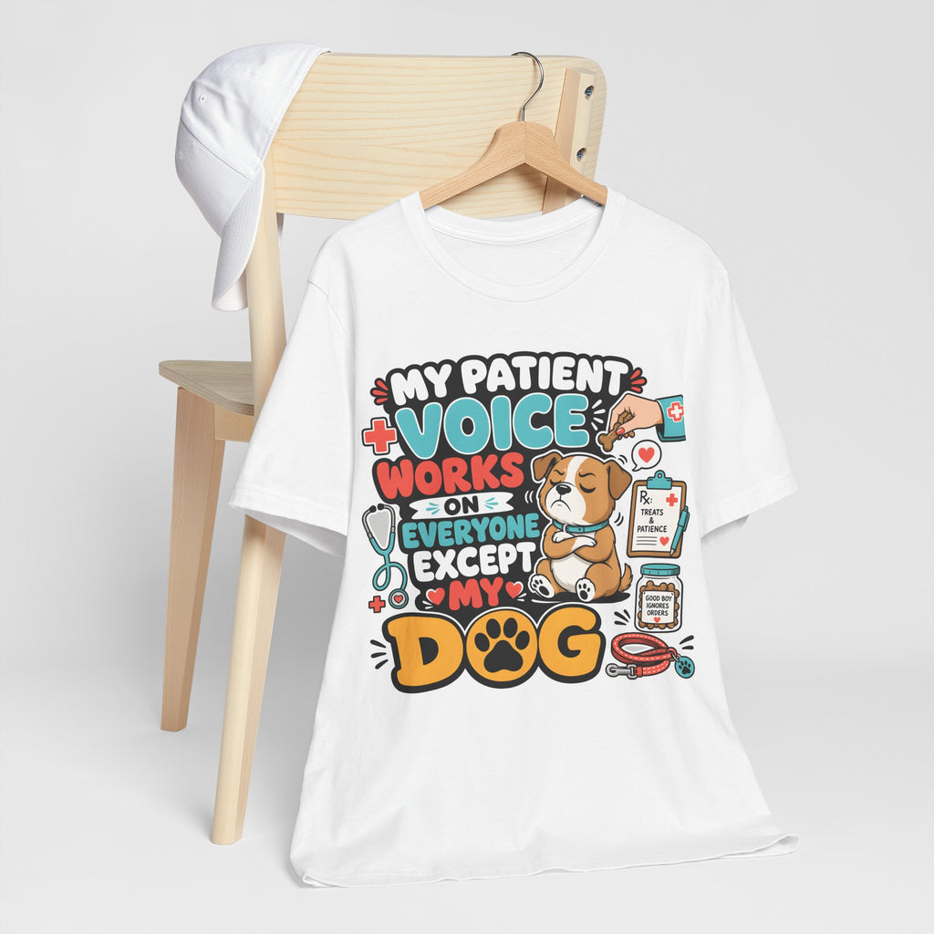 Dog Lover T‑Shirt — “My Patient Voice Works on Everyone Except My Dog” Cute Veterinary Pet Tee