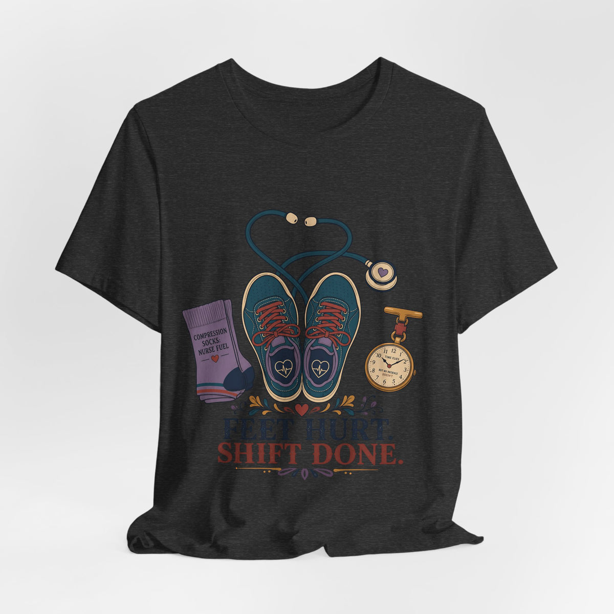 "Feet Hurt. Shift Done." T-Shirt — Stylish Nurse After-Shift Graphic Tee