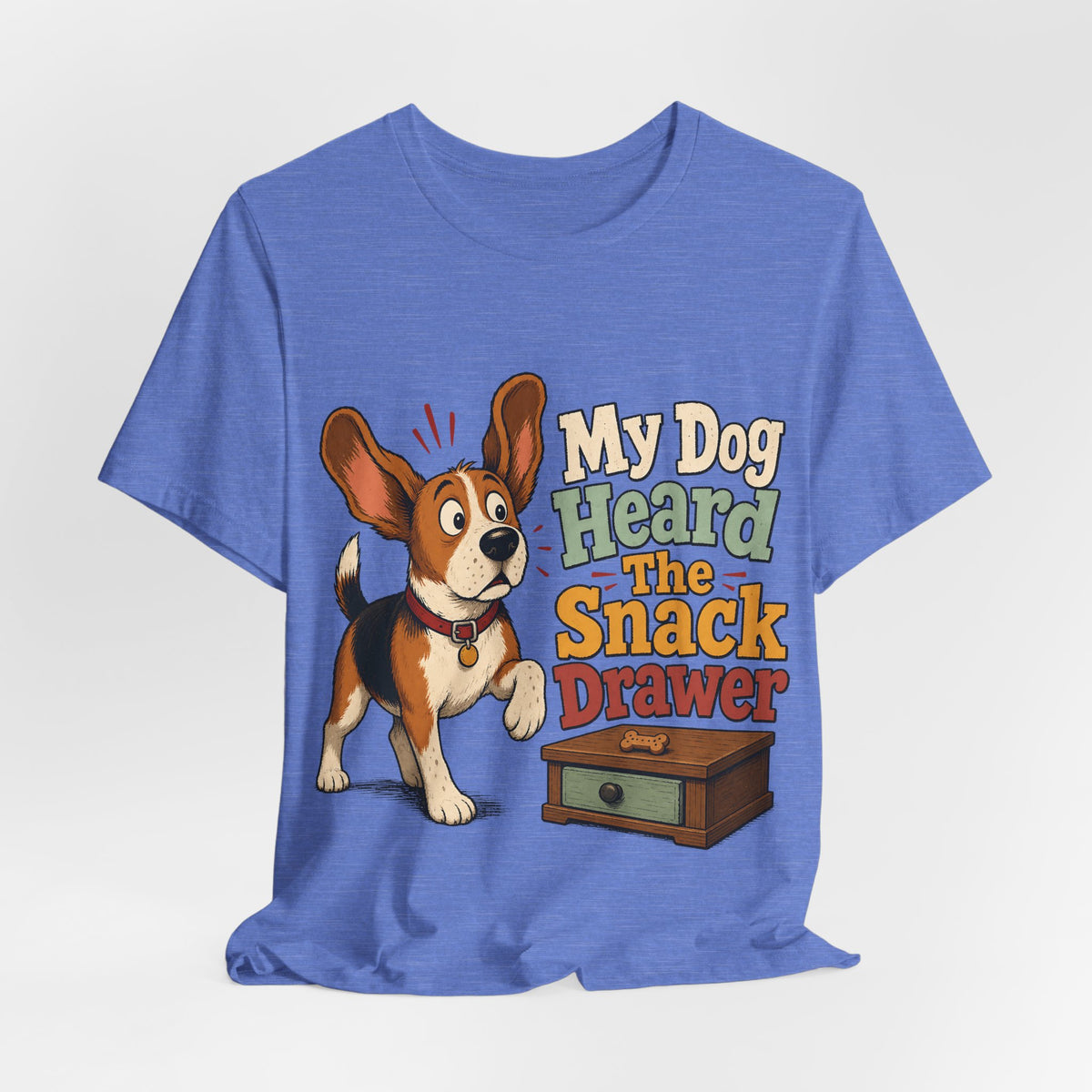 "My Dog Heard The Snack Drawer" Dog Lover T-Shirt — Funny Dog Graphic Tee