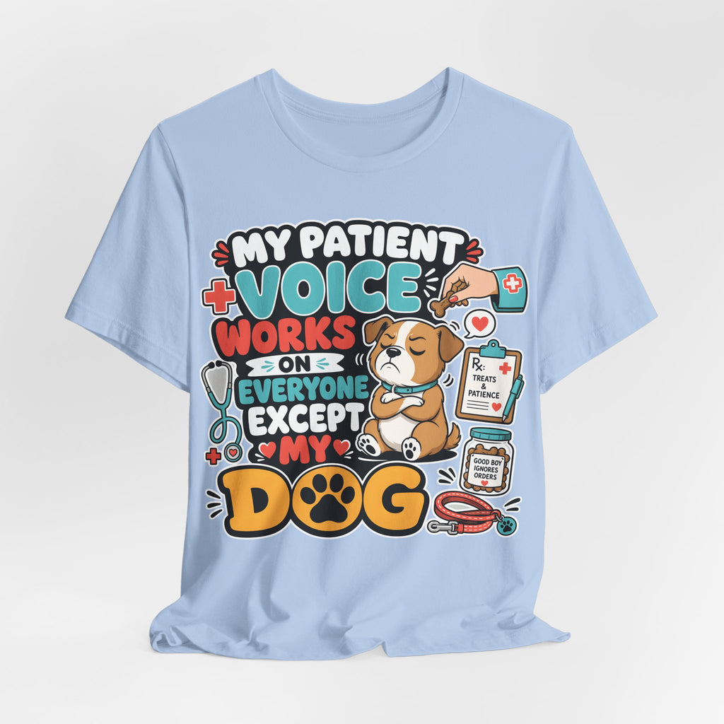 Dog Lover T‑Shirt — “My Patient Voice Works on Everyone Except My Dog” Cute Veterinary Pet Tee