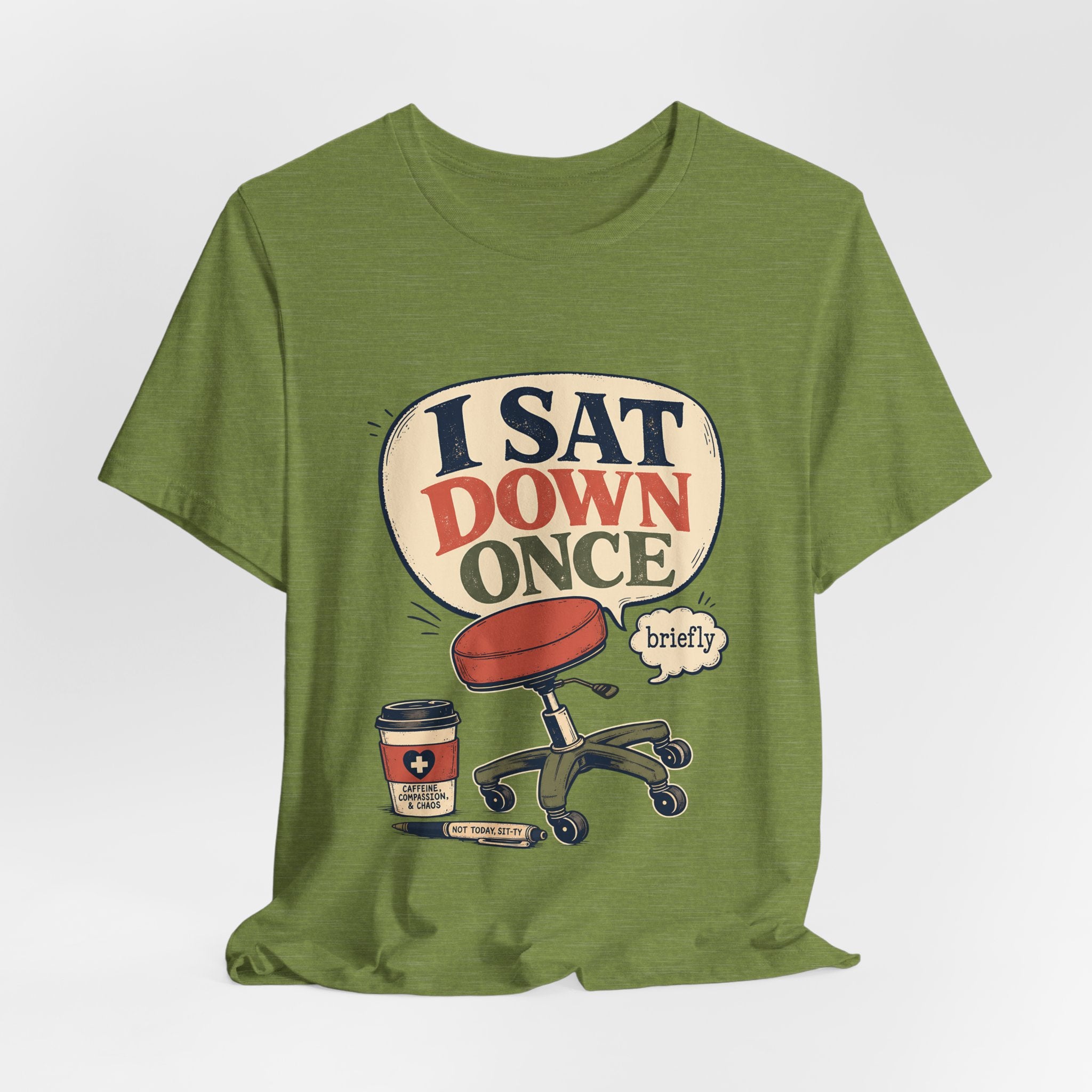 "I Sat Down Once, Briefly" — Sarcastic Rolling Stool Nurse T-Shirt