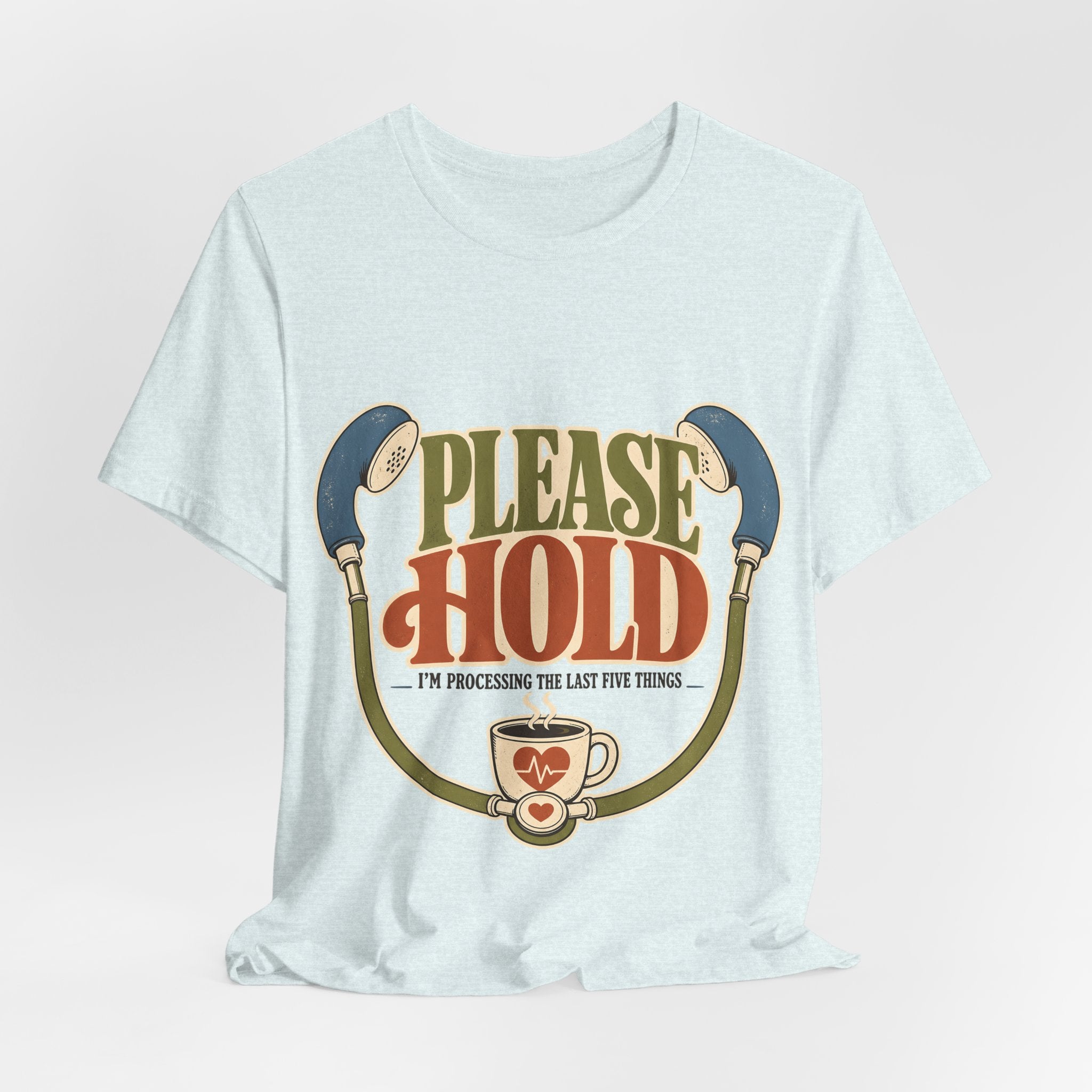 "Please Hold, I'm Processing the Last Five Things" — Sarcastic Nurse T-Shirt