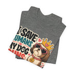 I Save Humans My Dog Runs The House T-Shirt — Funny Dog Lover Tee