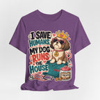 I Save Humans My Dog Runs The House T-Shirt — Funny Dog Lover Tee