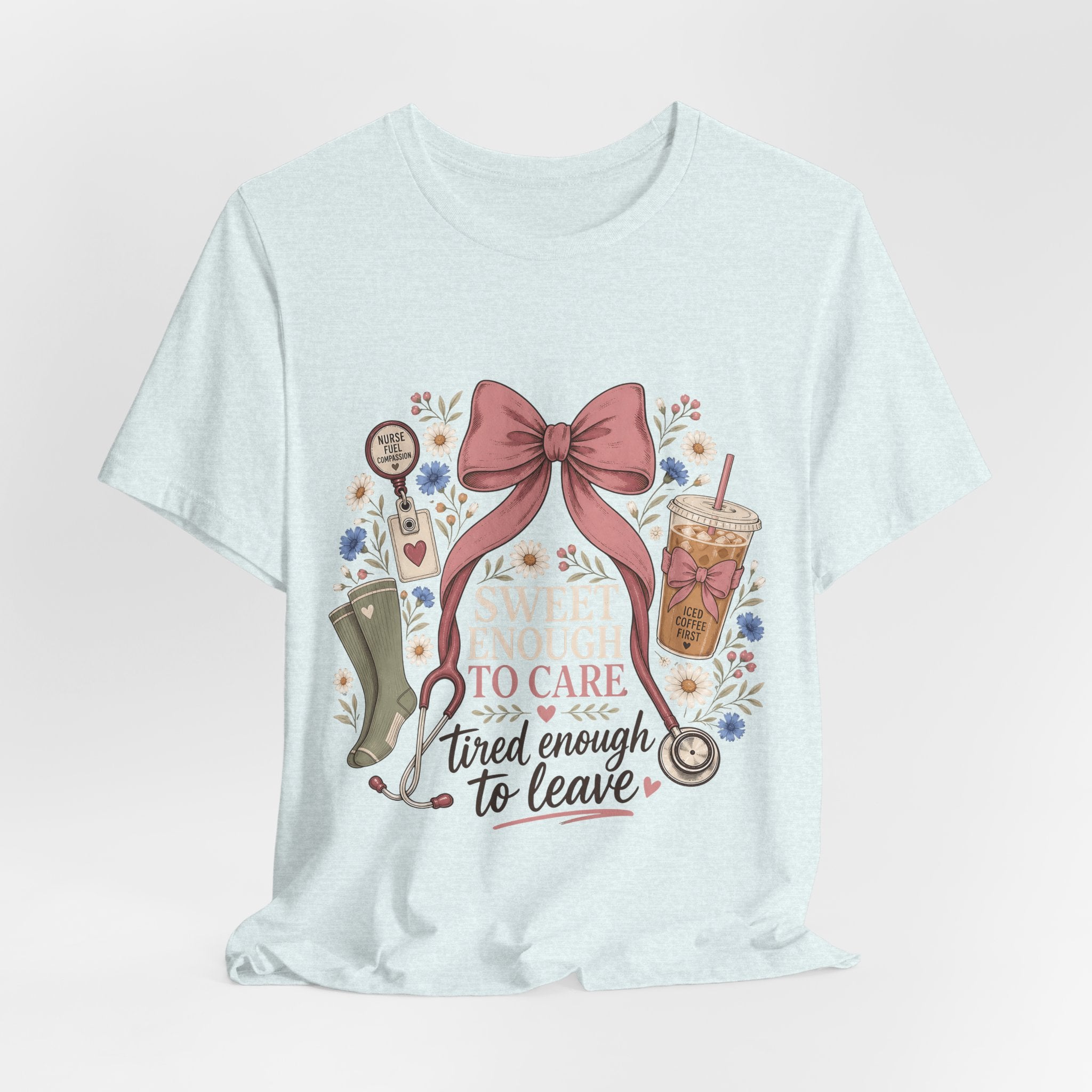 "Sweet Enough to Care, Tired Enough to Leave" — Feminine Nurse T-Shirt