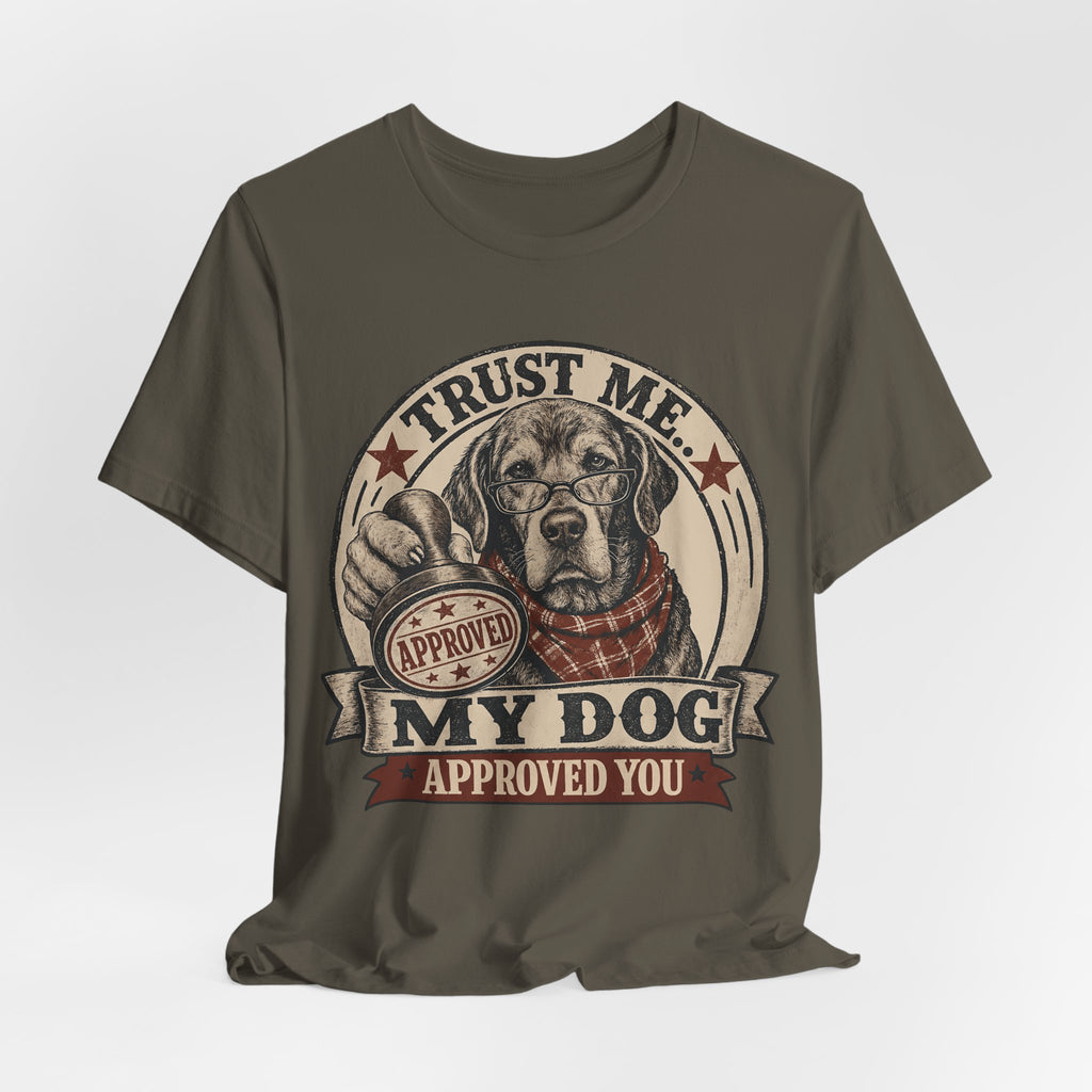 Trust Me My Dog Approved You T-Shirt