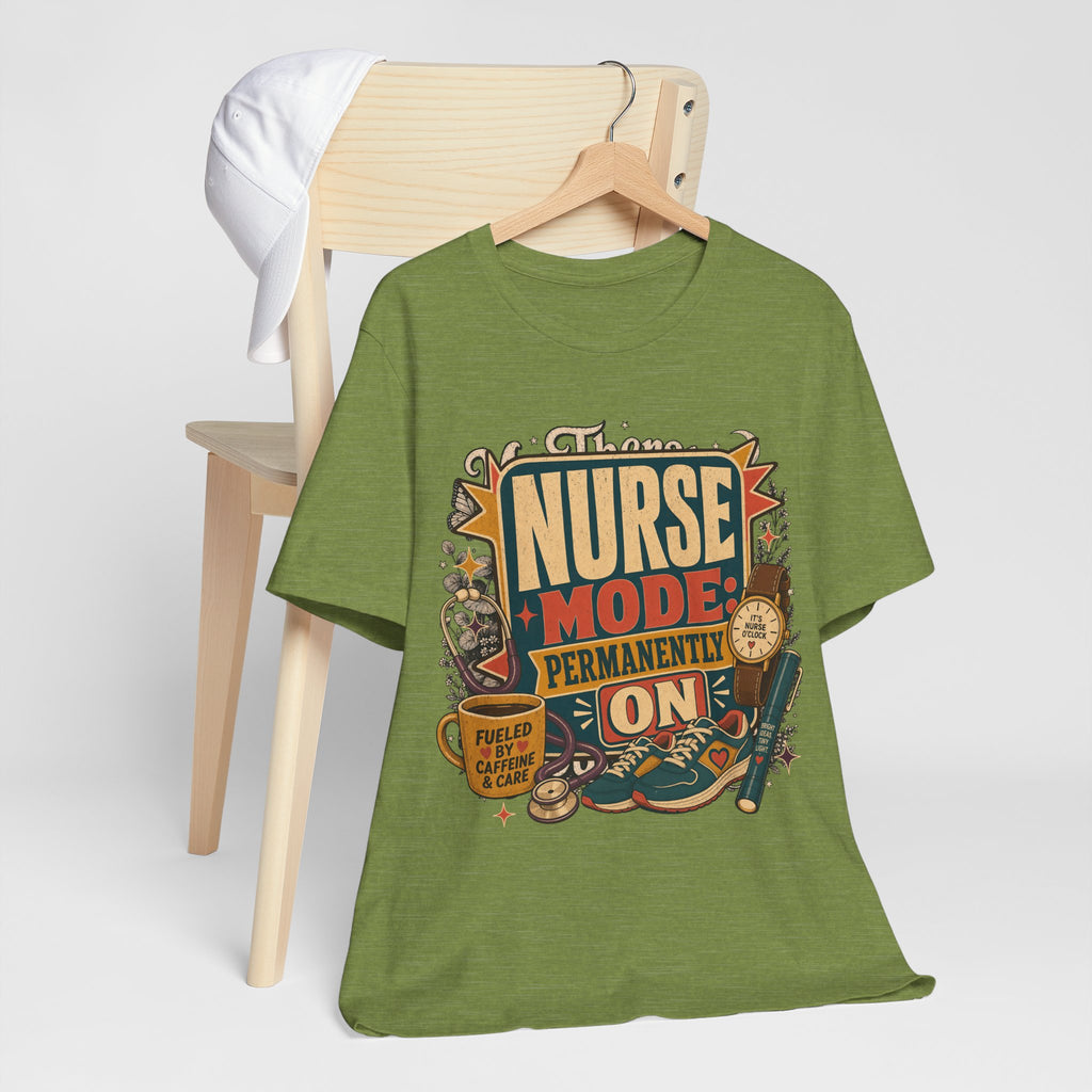 "Nurse Mode: Permanently On" T-Shirt — Funny Nurse Graphic Tee